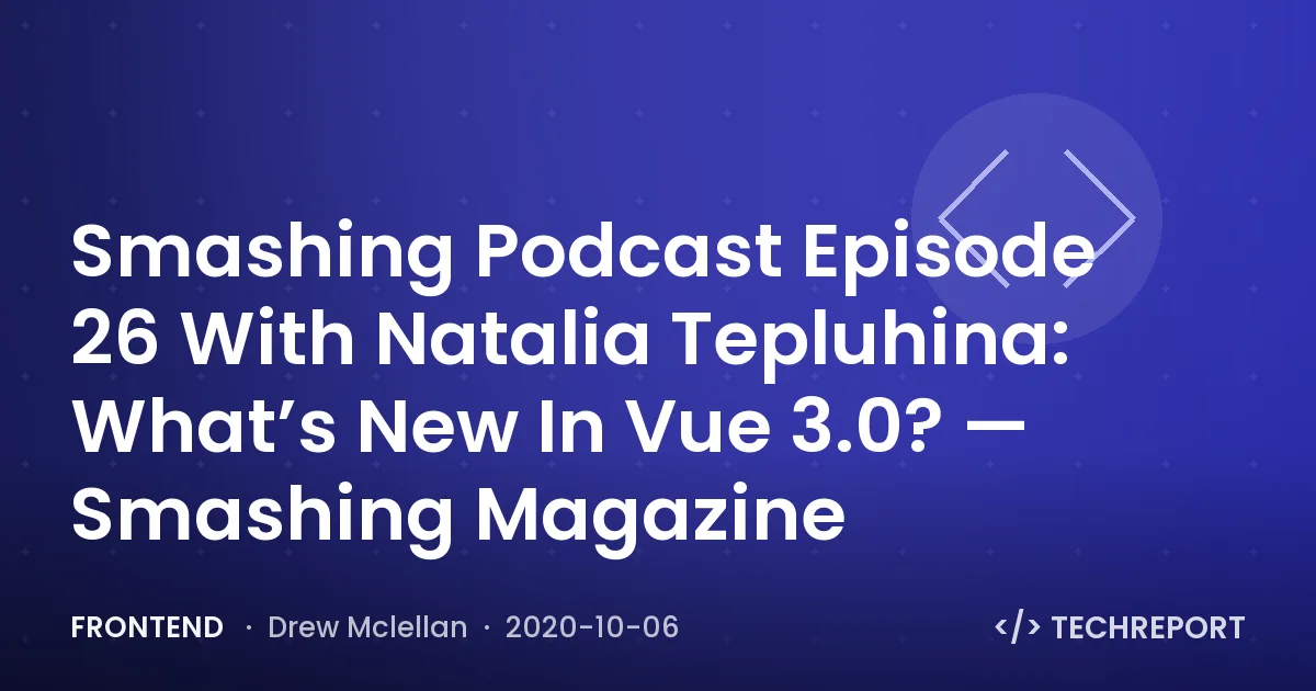 Smashing Podcast Episode 26 With Natalia Tepluhina: What’s New In Vue 3.0? — Smashing Magazine
