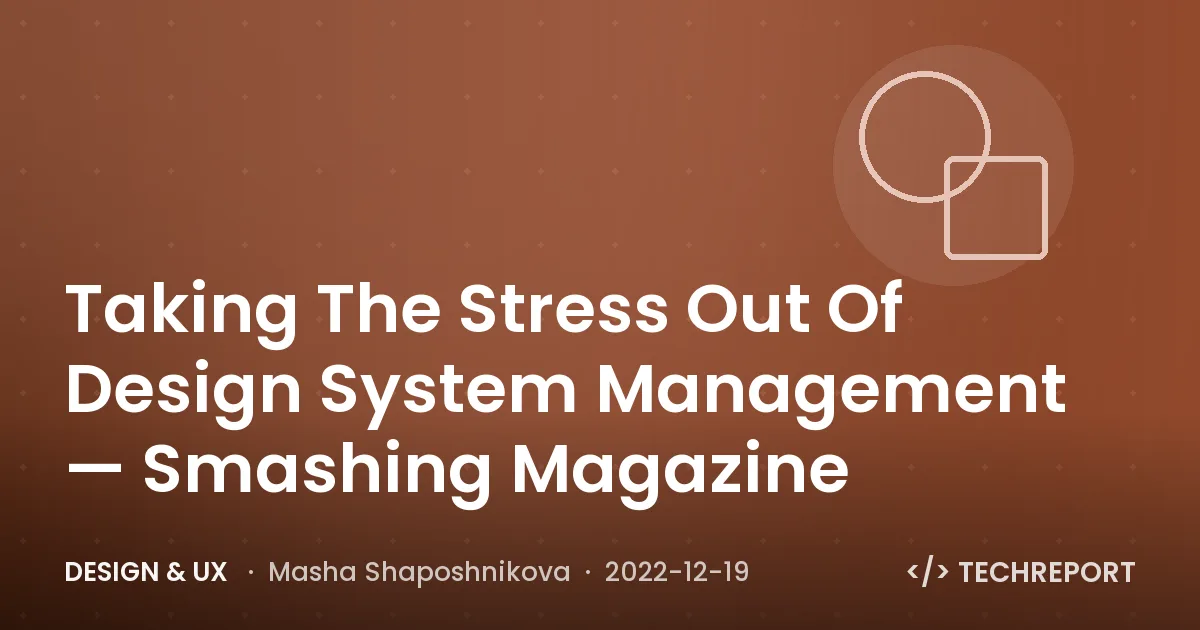 Taking The Stress Out Of Design System Management — Smashing Magazine