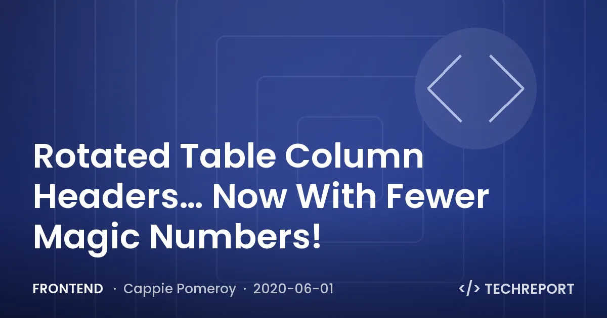 Frontend — Rotated Table Column Headers… Now With Fewer Magic Numbers!