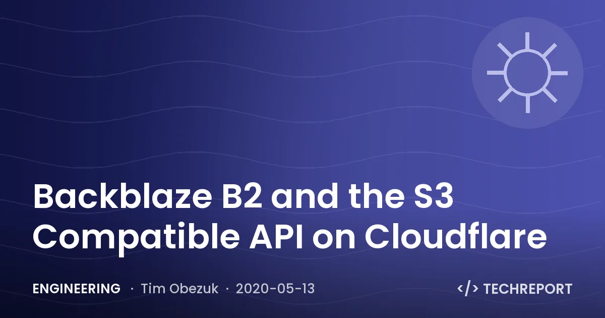 Backblaze B2 and the S3 Compatible API on Cloudflare