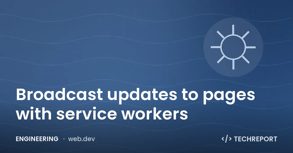 Engineering — Broadcast updates to pages with service workers