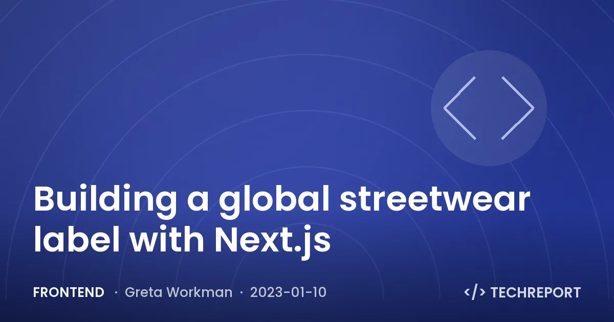 Building a global streetwear label with Next.js