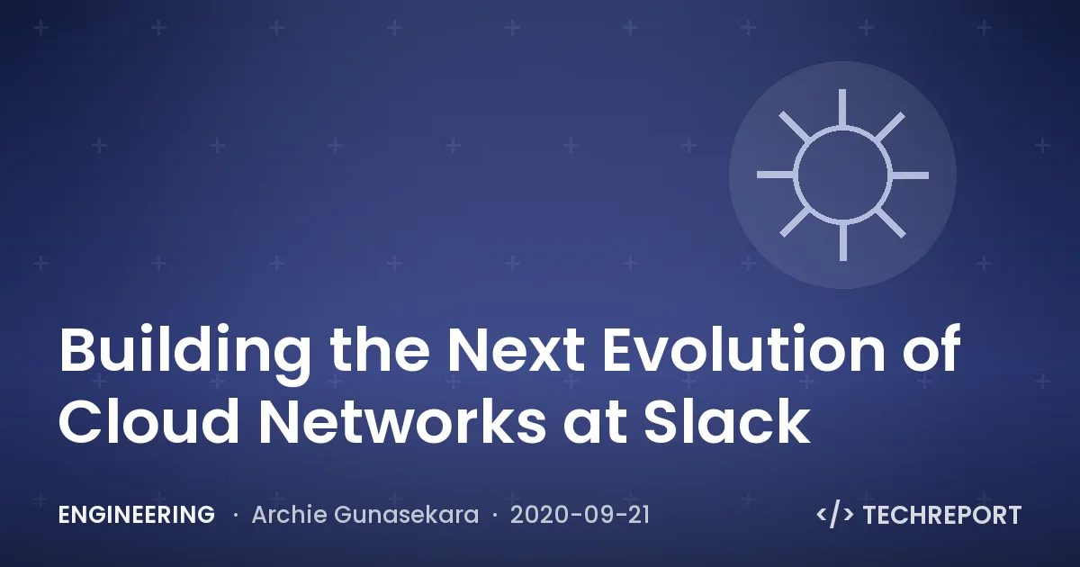 Building the Next Evolution of Cloud Networks at Slack