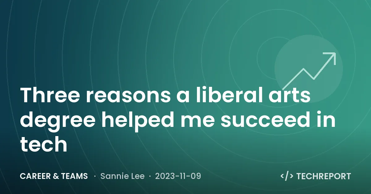 Three reasons a liberal arts degree helped me succeed in tech