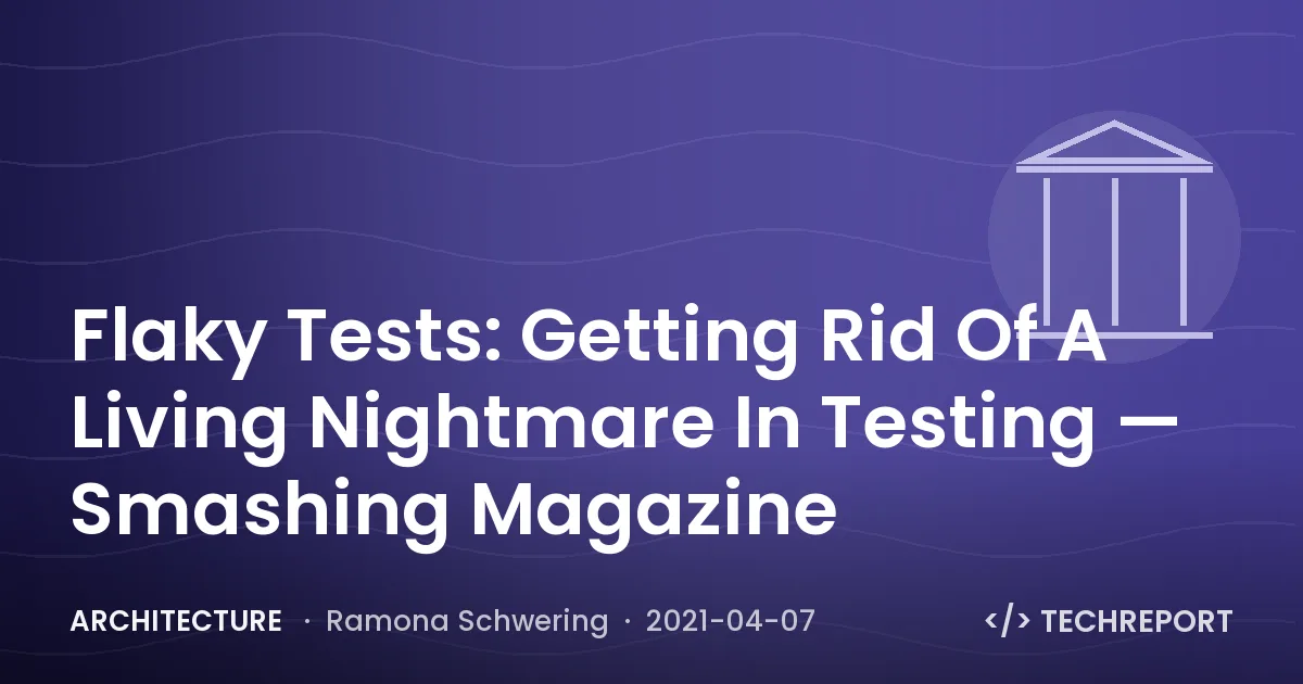 Flaky Tests: Getting Rid Of A Living Nightmare In Testing — Smashing Magazine