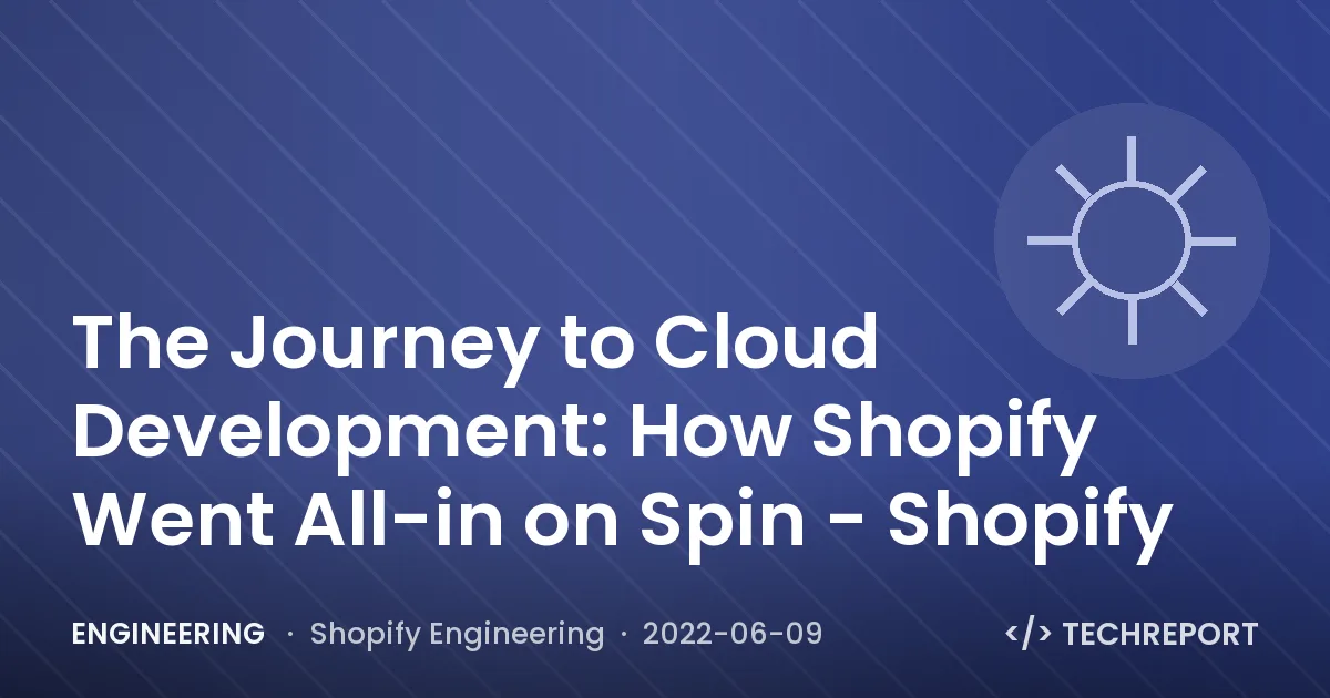Engineering — The Journey to Cloud Development: How Shopify Went All-in on Spin - Shopify