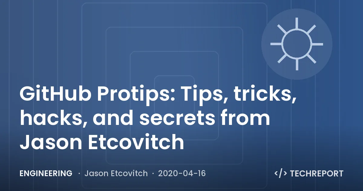 GitHub Protips: Tips, tricks, hacks, and secrets from Jason Etcovitch