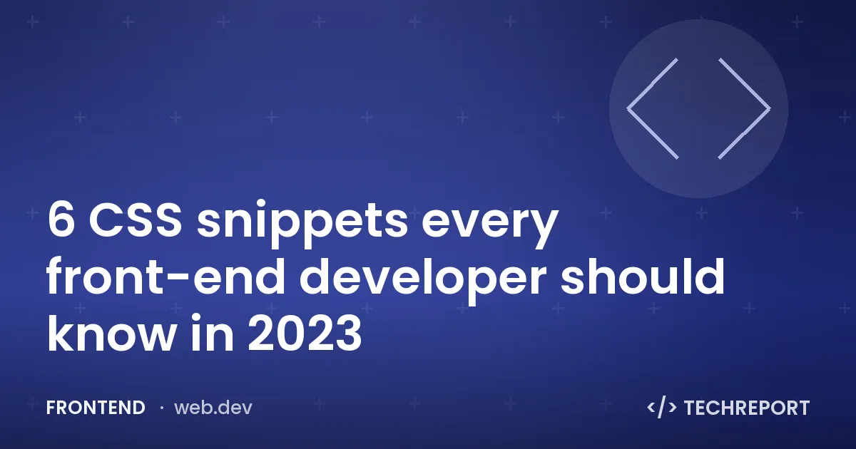 Frontend — 6 CSS snippets every front-end developer should know in 2023