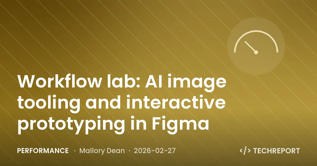 Performance — Workflow lab: AI image tooling and interactive prototyping in Figma