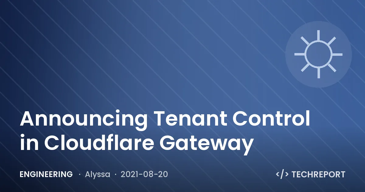 Engineering — Announcing Tenant Control in Cloudflare Gateway