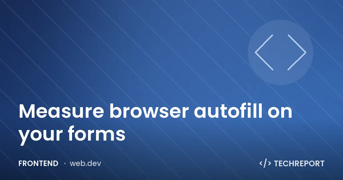 Frontend — Measure browser autofill on your forms
