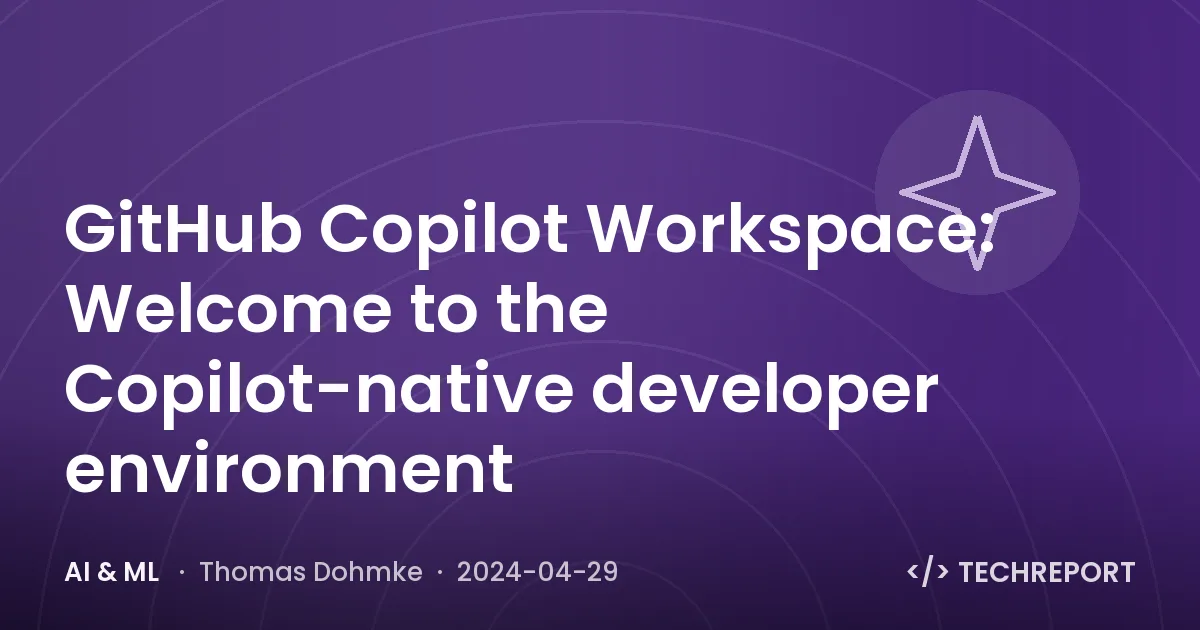 AI & ML — GitHub Copilot Workspace: Welcome to the Copilot-native developer environment