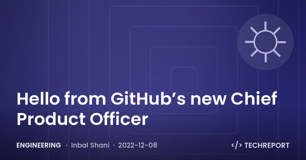 Hello from GitHub’s new Chief Product Officer