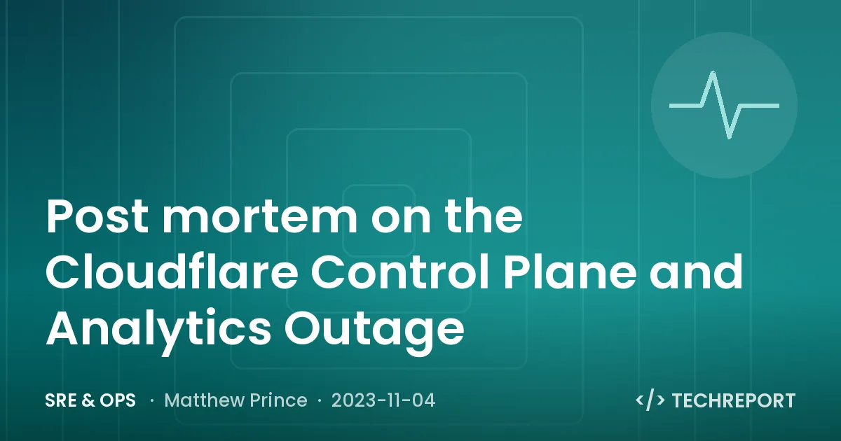 SRE & Ops — Post mortem on the Cloudflare Control Plane and Analytics Outage