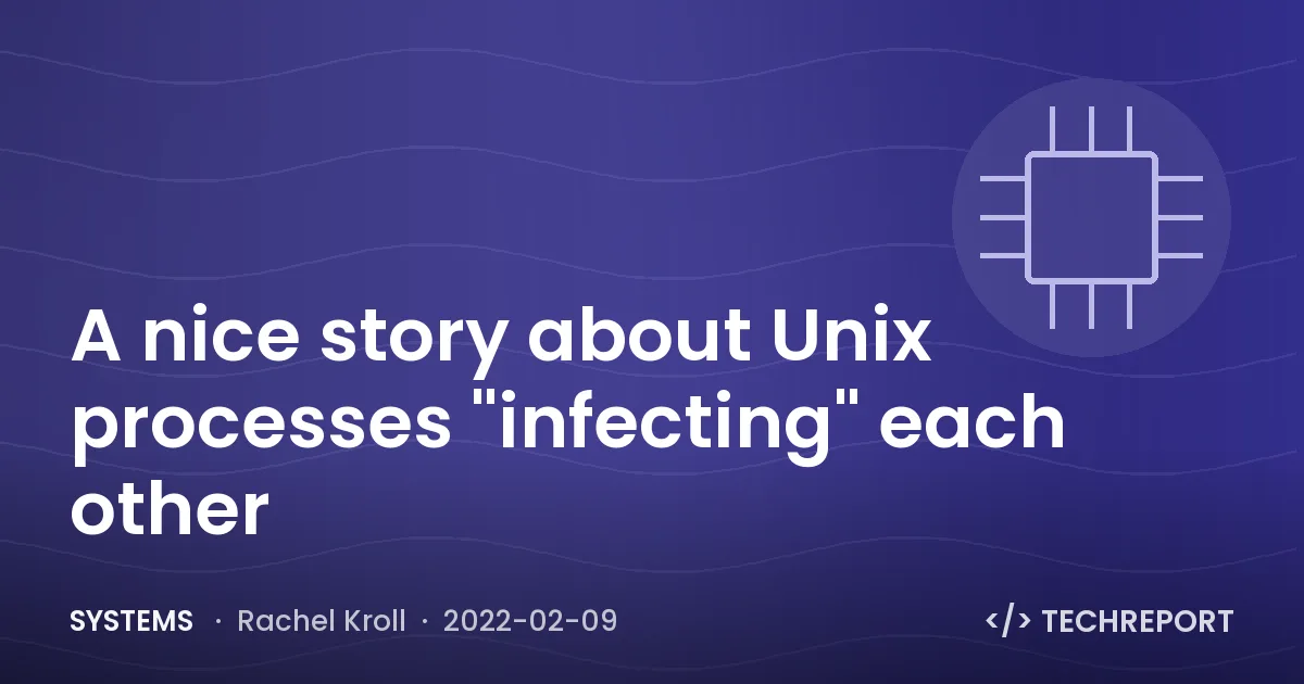 Systems — A nice story about Unix processes "infecting" each other