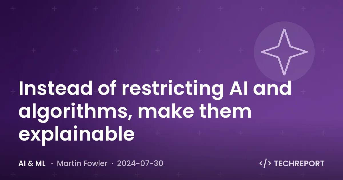AI & ML — Instead of restricting AI and algorithms, make them explainable