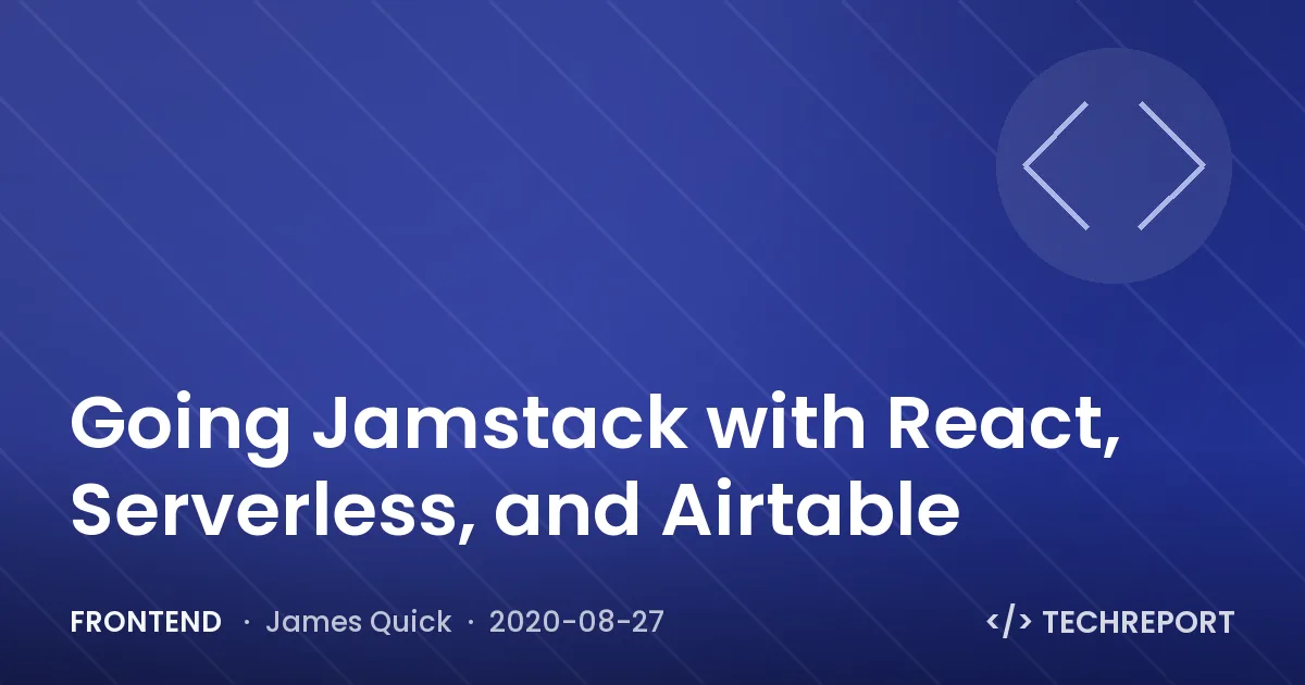 Frontend — Going Jamstack with React, Serverless, and Airtable