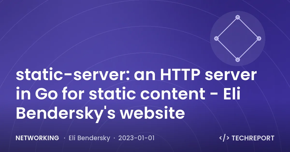Networking — static-server: an HTTP server in Go for static content - Eli Bendersky's website