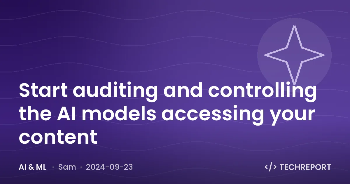 AI & ML — Start auditing and controlling the AI models accessing your content