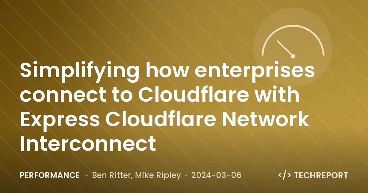 Performance — Simplifying how enterprises connect to Cloudflare with Express Cloudflare Network Interconnect
