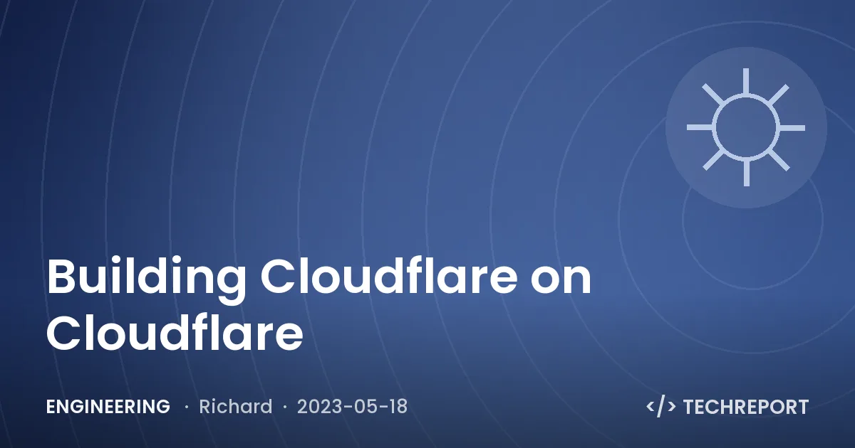 Building Cloudflare on Cloudflare
