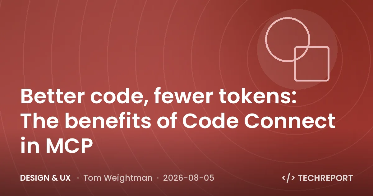Design & UX — Better code, fewer tokens: The benefits of Code Connect in MCP