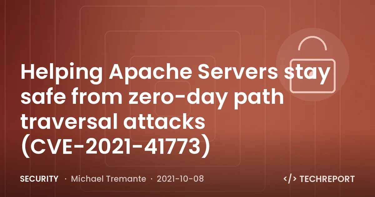 Helping Apache Servers stay safe from zero-day path traversal attacks (CVE-2021-41773)