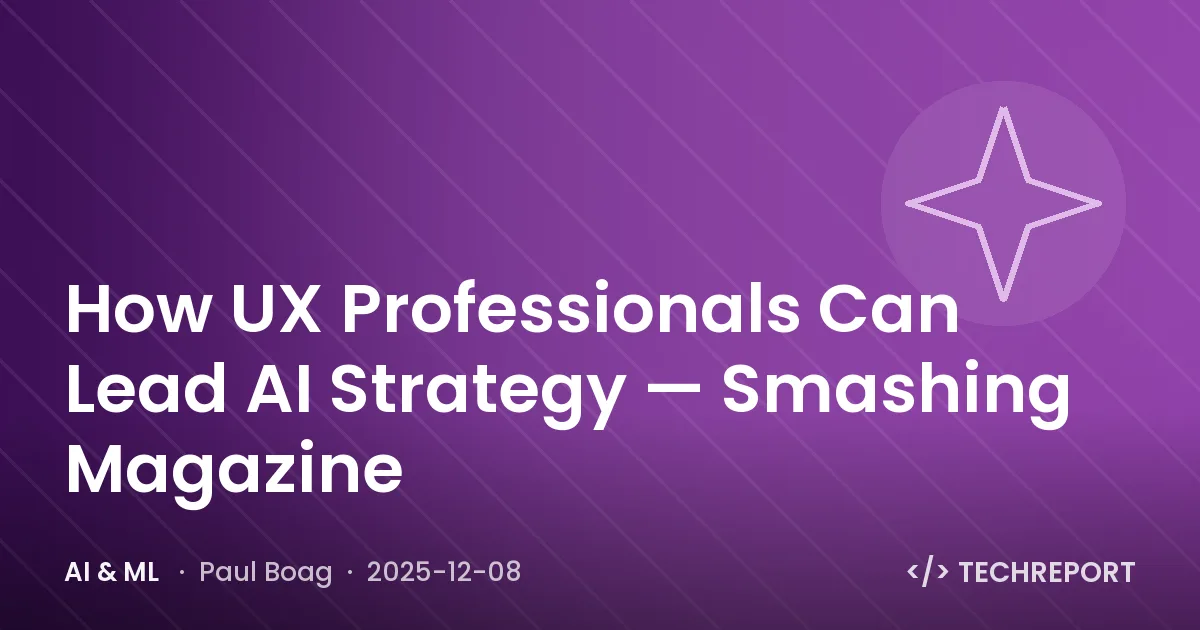 AI & ML — How UX Professionals Can Lead AI Strategy — Smashing Magazine