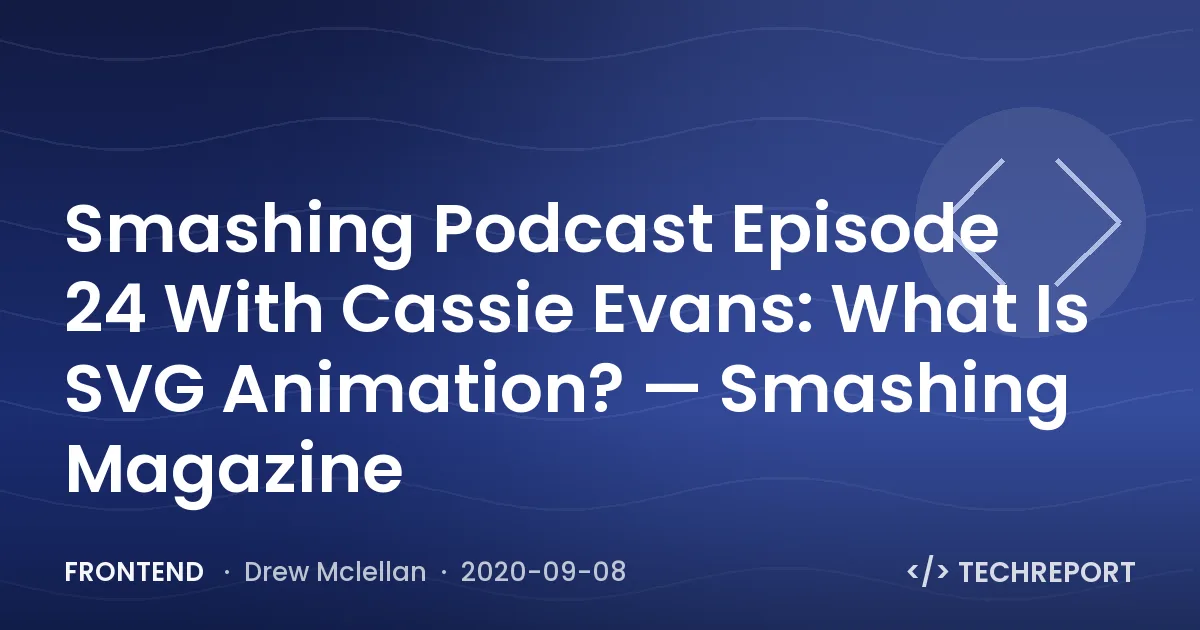 Smashing Podcast Episode 24 With Cassie Evans: What Is SVG Animation? — Smashing Magazine