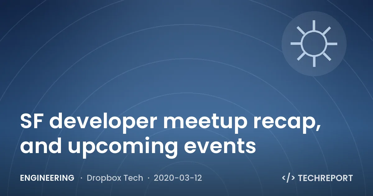 Engineering — SF developer meetup recap, and upcoming events