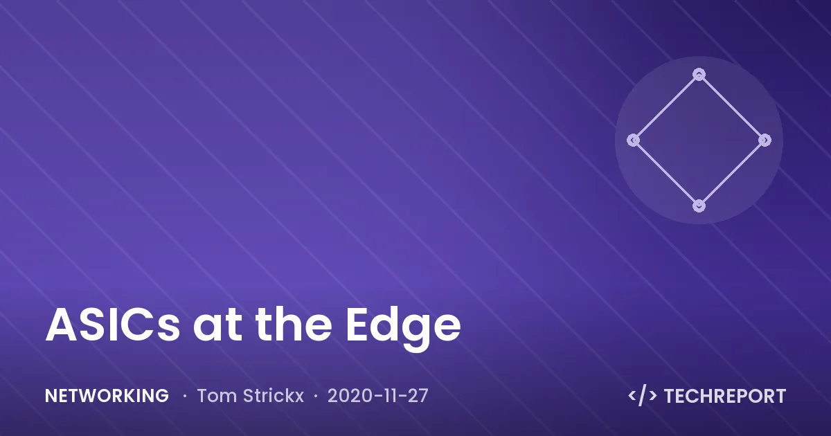 Networking — ASICs at the Edge