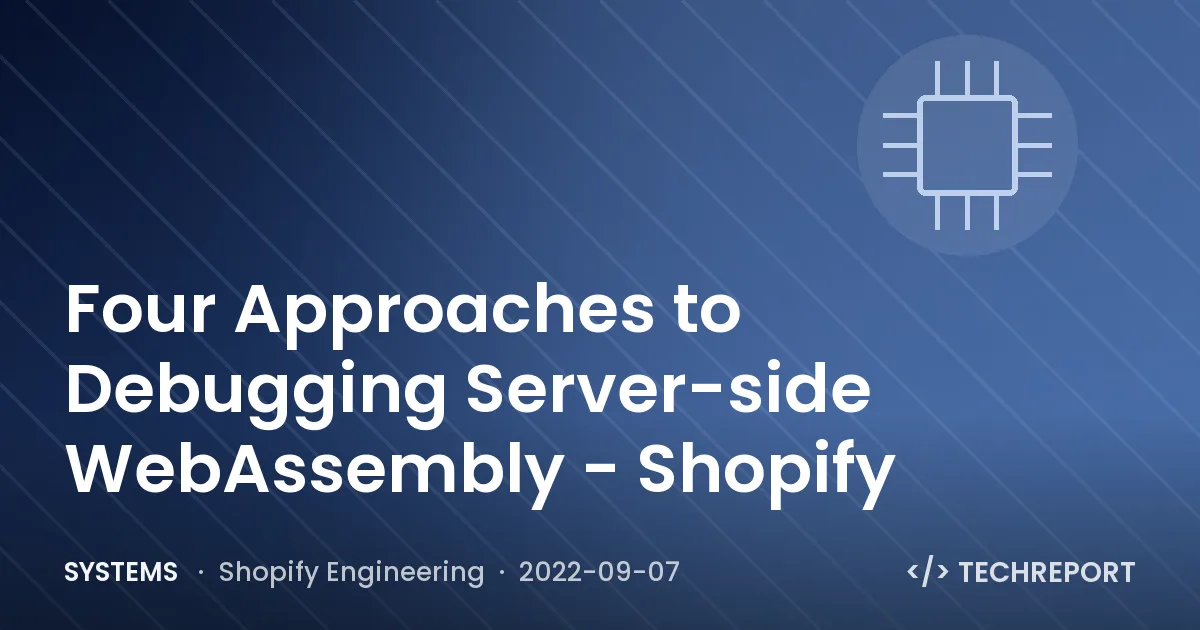 Systems — Four Approaches to Debugging Server-side WebAssembly - Shopify