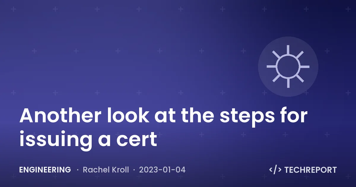 Engineering — Another look at the steps for issuing a cert
