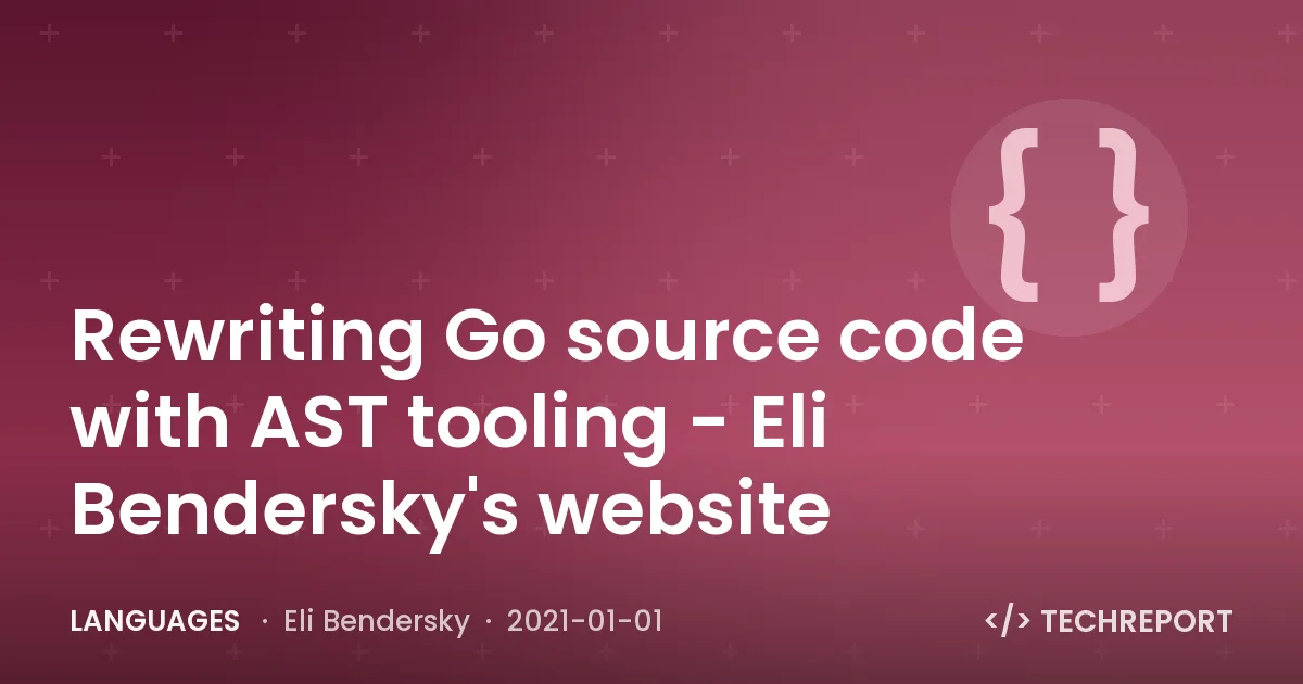 Languages — Rewriting Go source code with AST tooling - Eli Bendersky's website