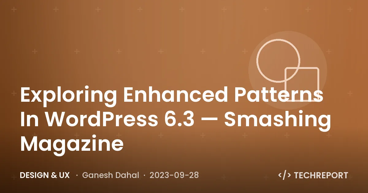 Exploring Enhanced Patterns In WordPress 6.3 — Smashing Magazine