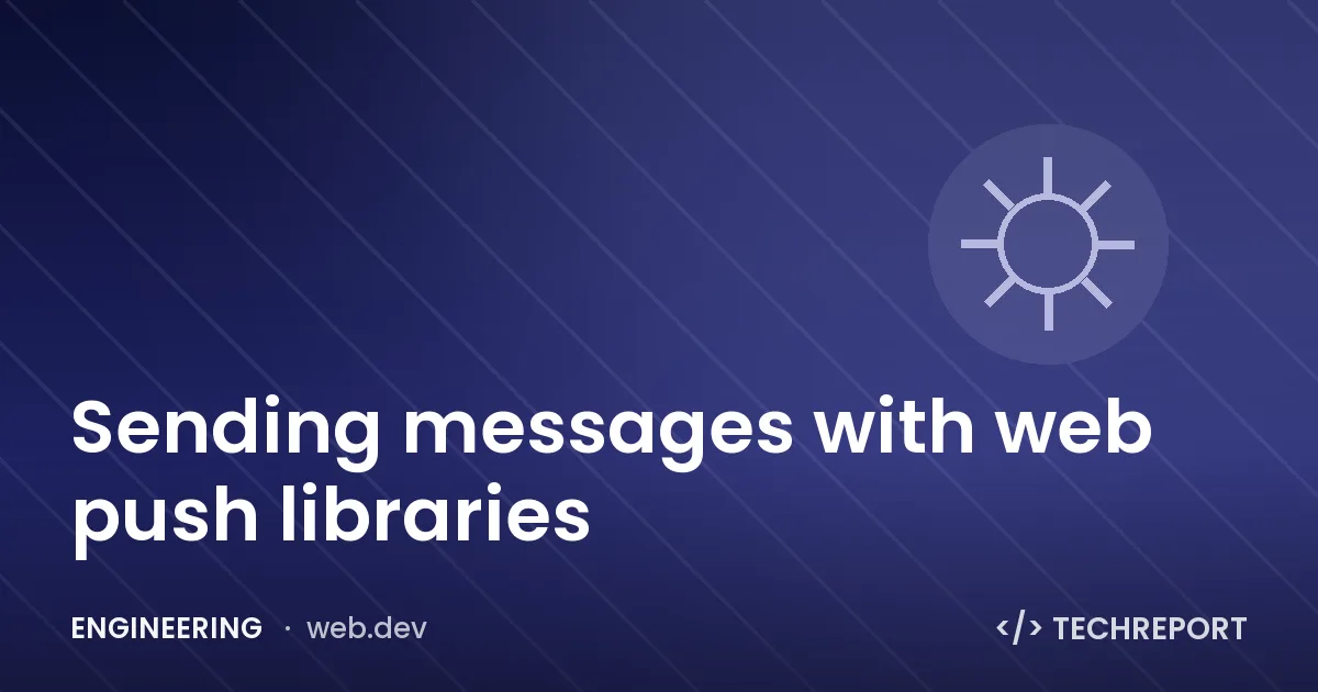 Engineering — Sending messages with web push libraries