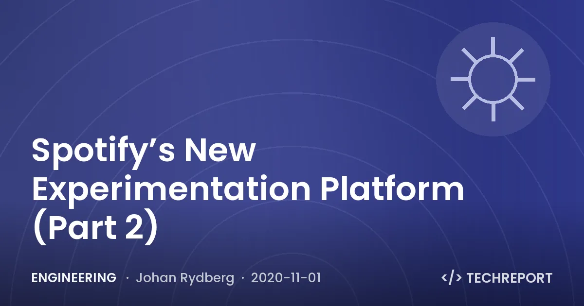 Spotify’s New Experimentation Platform (Part 2)