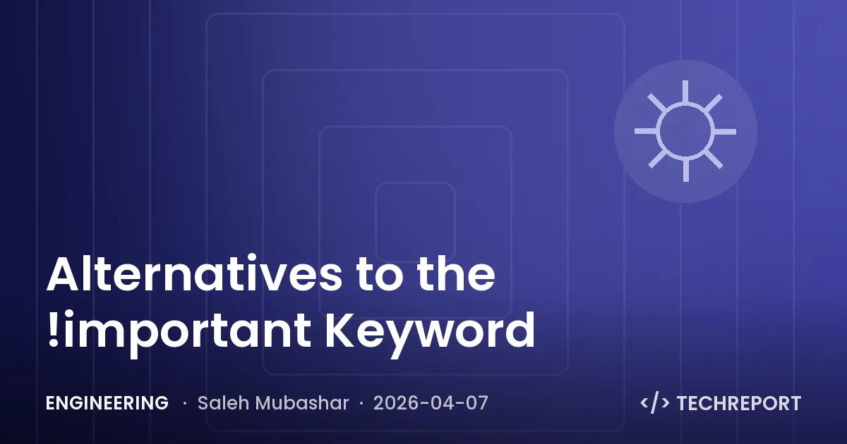 Engineering — Alternatives to the !important Keyword