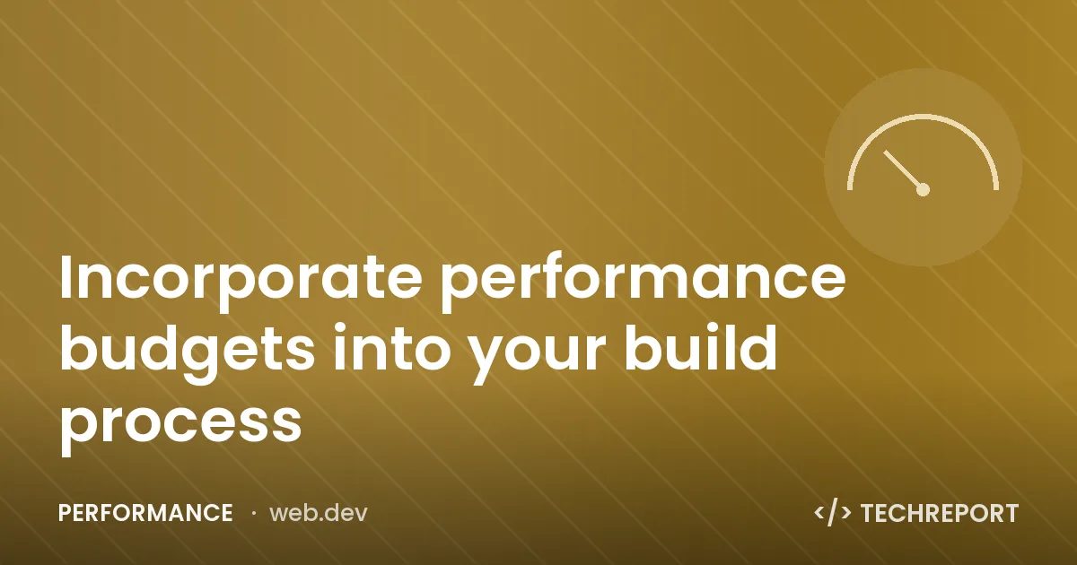 Incorporate performance budgets into your build process