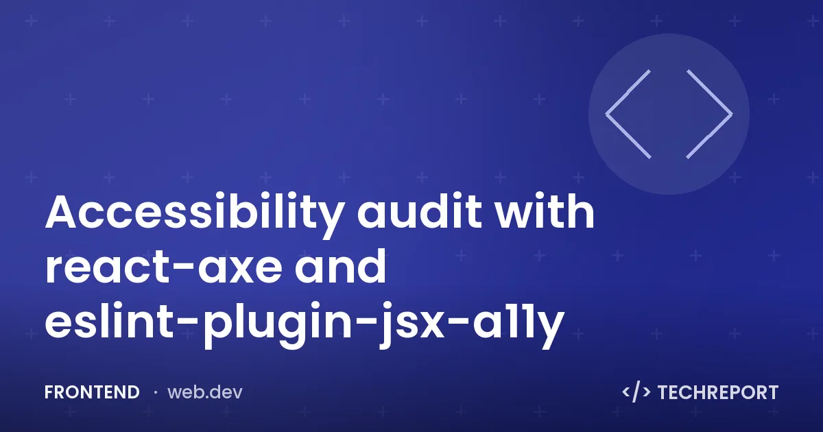 Frontend — Accessibility audit with react-axe and eslint-plugin-jsx-a11y
