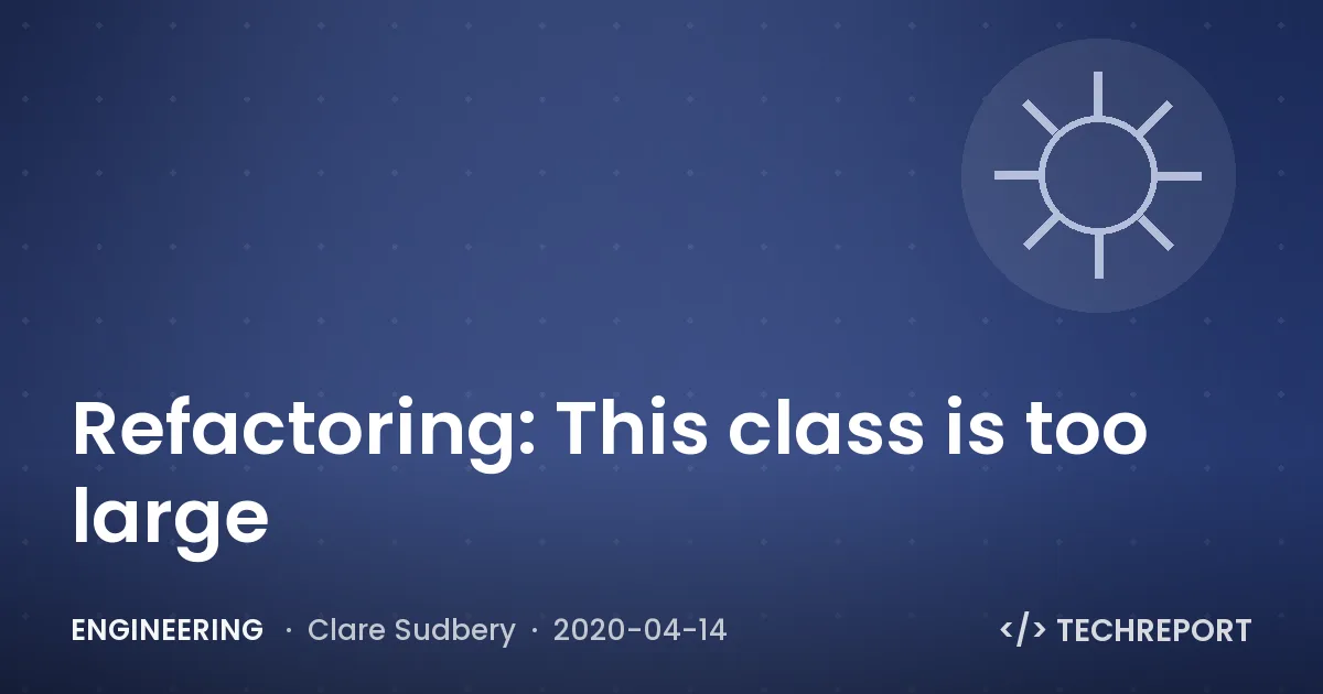 Engineering — Refactoring: This class is too large