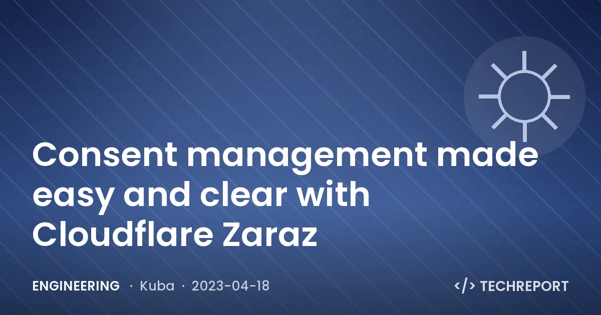 Engineering — Consent management made easy and clear with Cloudflare Zaraz