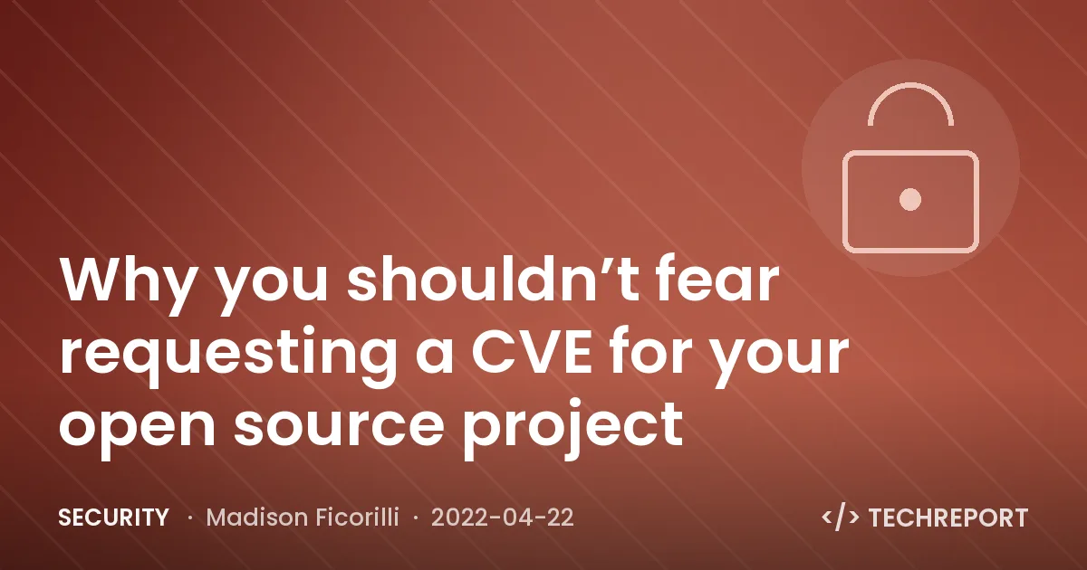 Why you shouldn’t fear requesting a CVE for your open source project