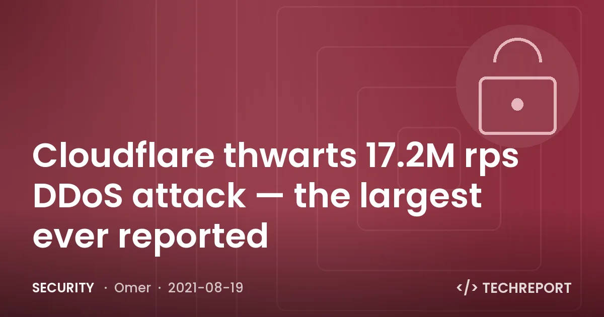 Security — Cloudflare thwarts 17.2M rps DDoS attack — the largest ever reported
