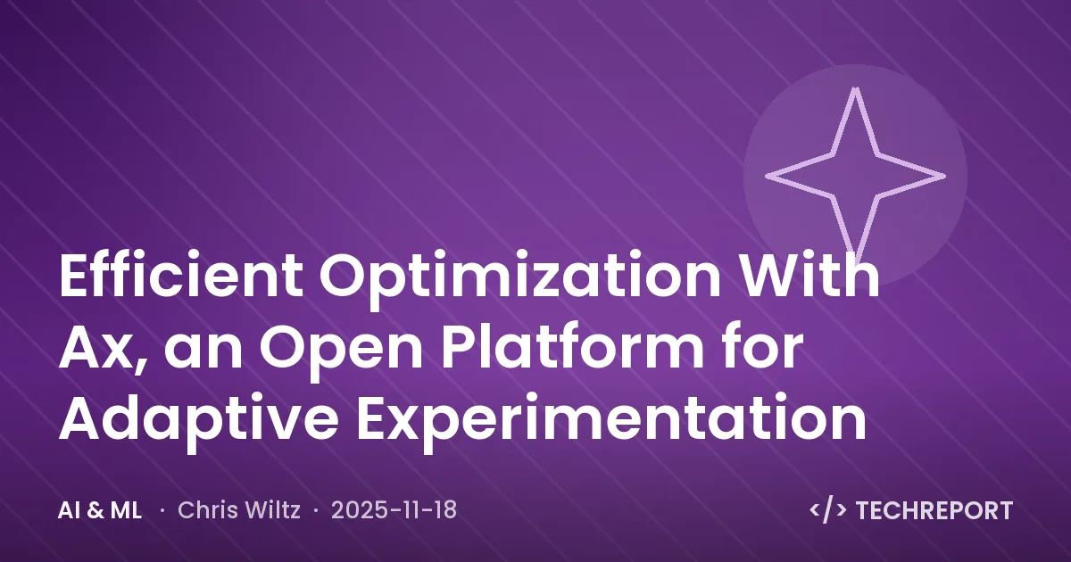 AI & ML — Efficient Optimization With Ax, an Open Platform for Adaptive Experimentation