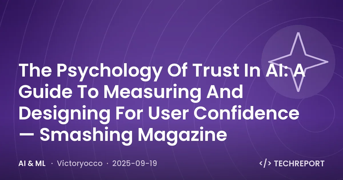 The Psychology Of Trust In AI: A Guide To Measuring And Designing For User Confidence — Smashing Magazine