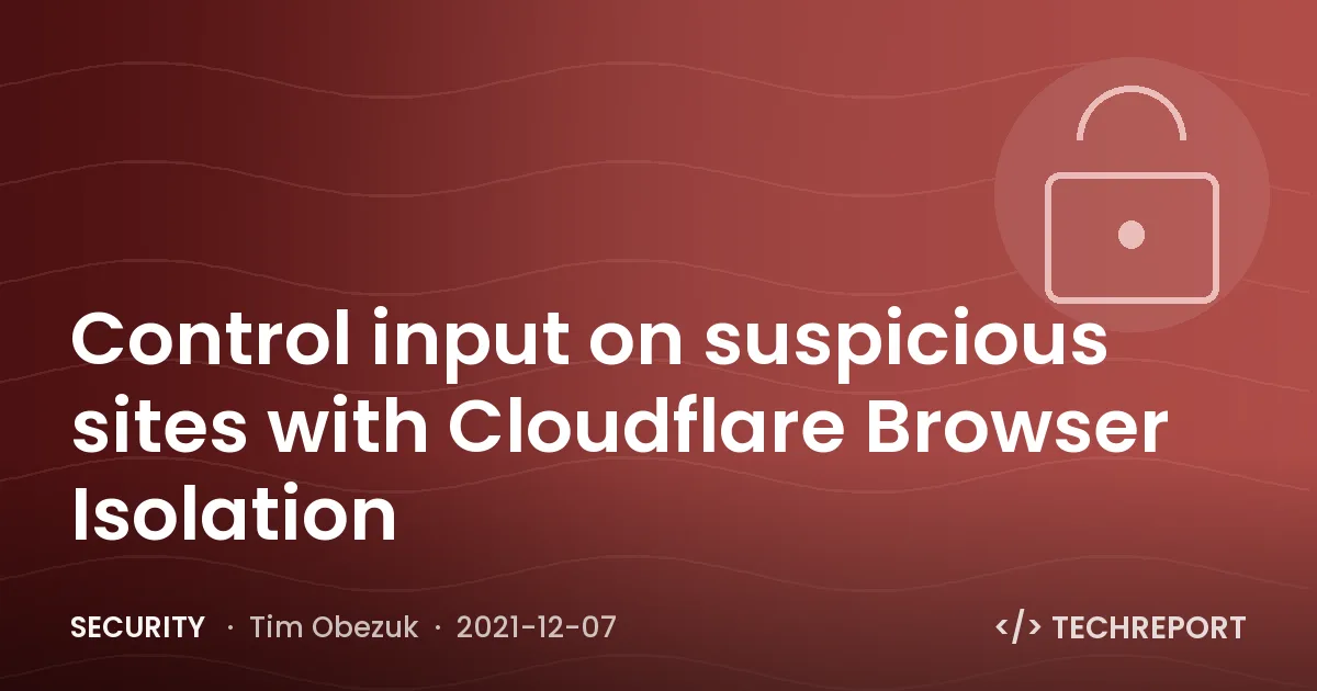 Security — Control input on suspicious sites with Cloudflare Browser Isolation