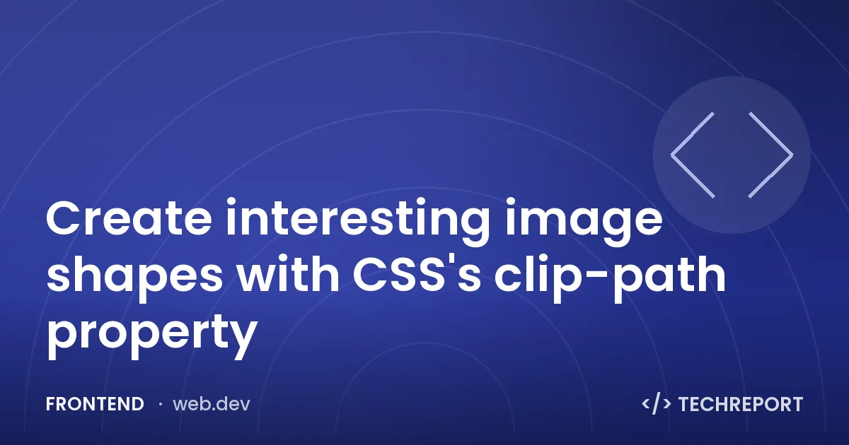 Frontend — Create interesting image shapes with CSS's clip-path property