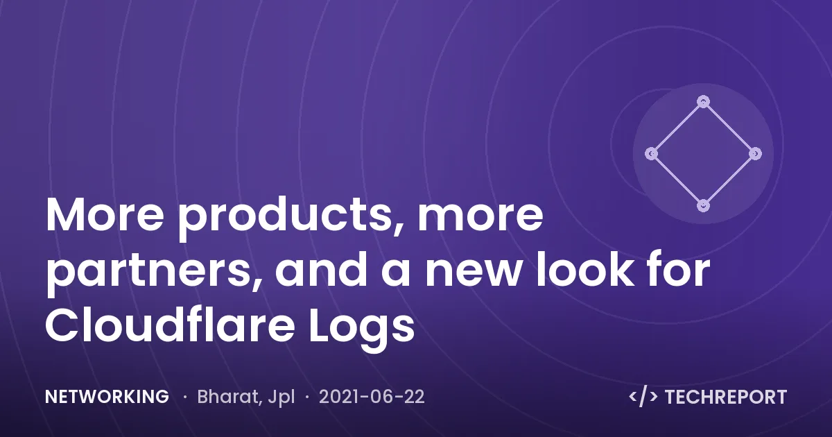 More products, more partners, and a new look for Cloudflare Logs