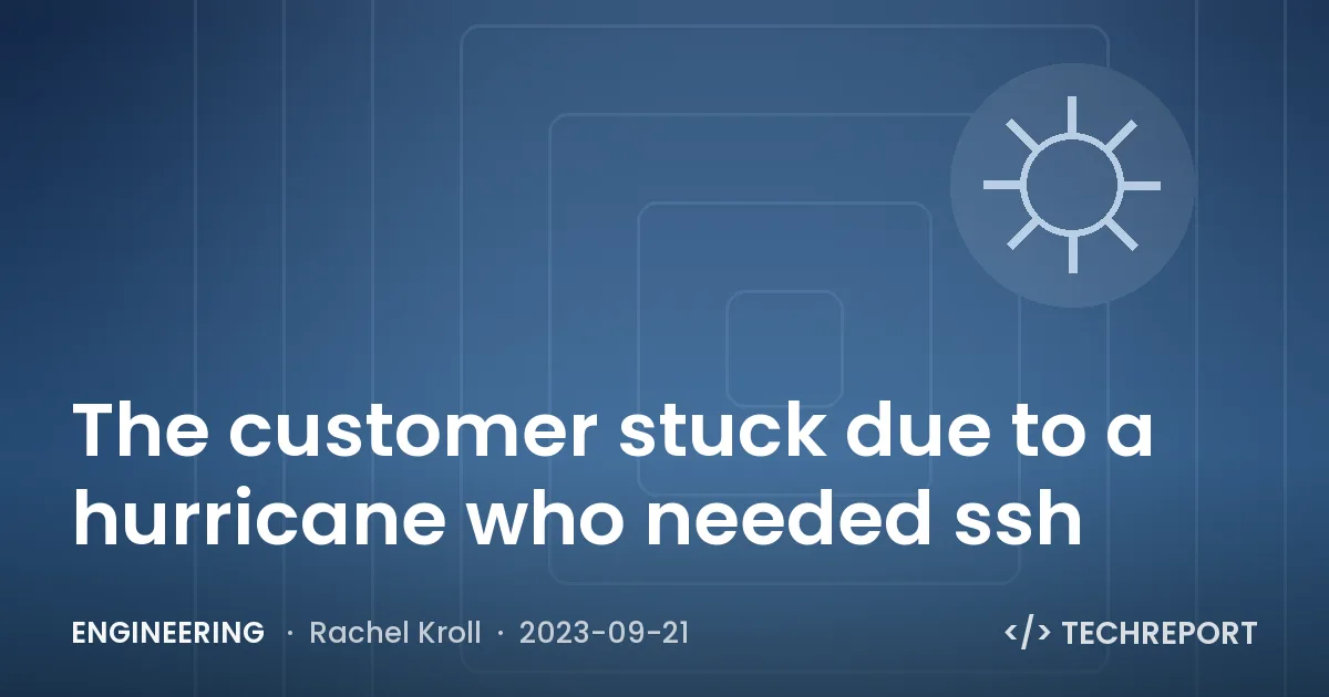 The customer stuck due to a hurricane who needed ssh